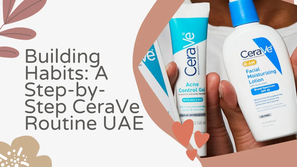 cerave skincare guide UAE